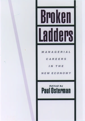 Broken Ladders: Managerial Careers in the New Economy de Paul Osterman