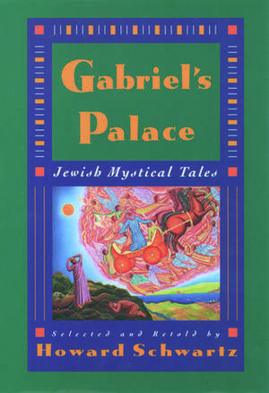 Gabriel's Palace: Jewish Mystical Tales de Howard Schwartz