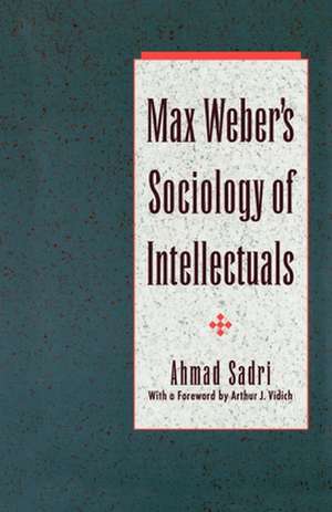 Max Weber's Sociology of Intellectuals de Ahmad Sadri