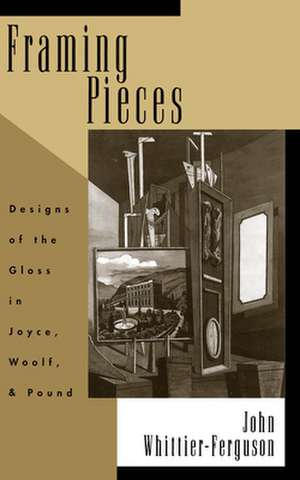 Framing Pieces: Designs of the Gloss in Joyce, Woolf, and Pound de John Whittier-Ferguson