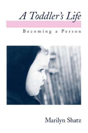 A Toddler's Life: Becoming a Person de Marilyn Shatz