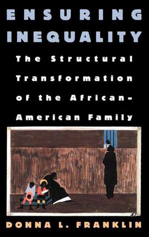 Ensuring Inequality: The Structural Transformation of the African-American Family de Donna L. Franklin