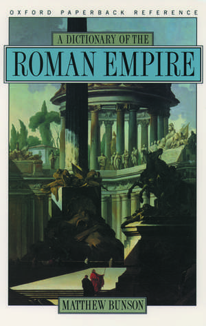 A Dictionary of the Roman Empire de Matthew Bunson