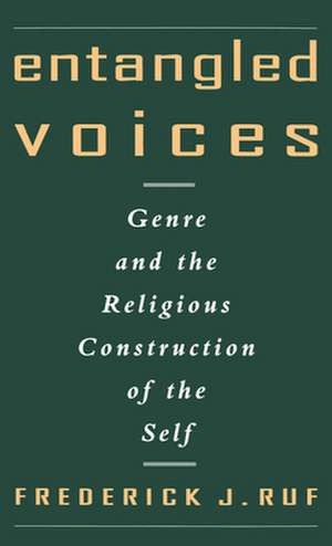 Entangled Voices: Genre and the Religious Construction of the Self de Frederick J. Ruf