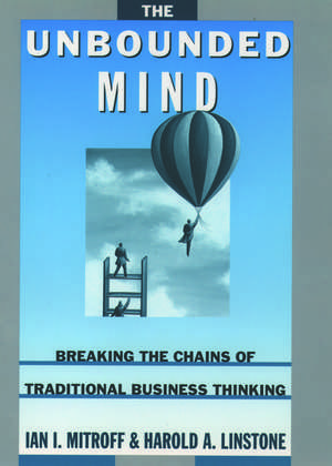 The Unbounded Mind: Breaking the Chains of Traditional Business Thinking de Ian I. Mitroff