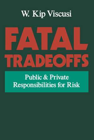 Fatal Tradeoffs: Public and Private Responsibilities for Risk de W. Kip Viscusi