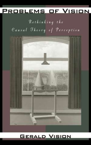 Problems of Vision: Rethinking the Causal Theory of Perception de Gerald Vision