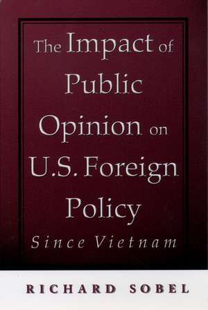 The Impact of Public Opinion on U.S. Foreign Policy Since Vietnam: Constraining the Colossus de Richard Sobel