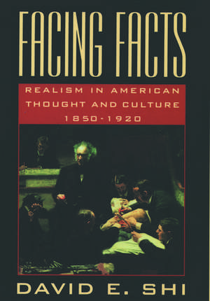 Facing Facts: Realism in American Thought and Culture, 1850-1920 de David E. Shi