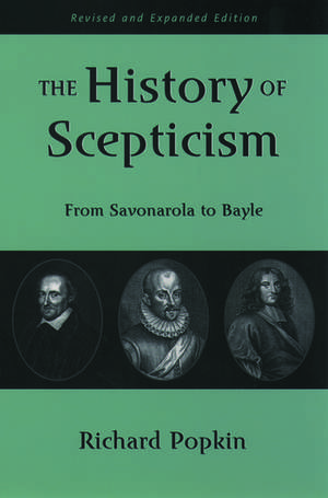 The History of Scepticism: From Savonarola to Bayle de Richard Popkin