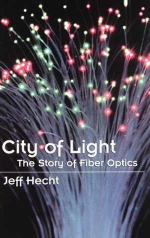 City of Light: The Story of Fiber Optics de Jeff Hecht