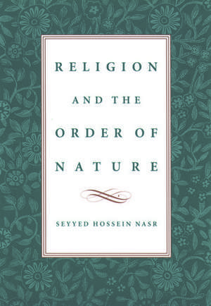 Religion and the Order of Nature: The 1994 Cadbury Lectures de Seyyed Hossein Nasr