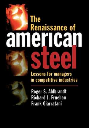 The Renaissance of American Steel: Lessons for Managers in Competitive Industries de Roger S. Ahlbrandt