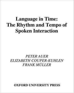 Language in Time: The Rhythm and Tempo of Spoken Interaction de Peter Auer