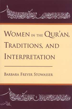 Women in the Qur'an, Traditions, and Interpretation de Barbara Freyer Stowasser