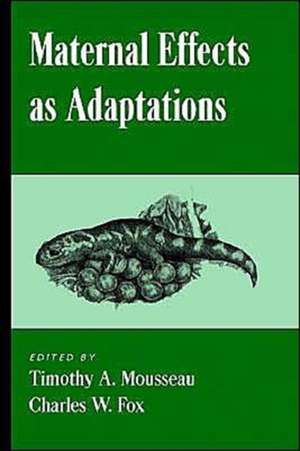 Maternal Effects as Adaptations de Timothy A. Mousseau