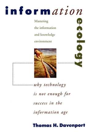 Information Ecology: Mastering the Information and Knowledge Environment de Thomas H. Davenport