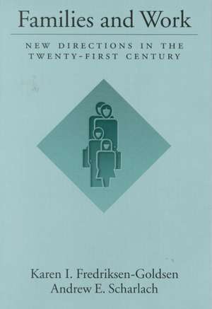 Families and Work: New Directions in the Twenty-First Century de Karen I. Fredriksen-Goldsen