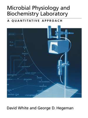 Microbial Physiology and Biochemistry Laboratory: A Quantitative Approach de David White