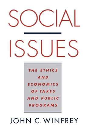 Social Issues: The Ethics and Economics of Taxes and Public Programs de John C. Winfrey