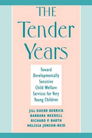 The Tender Years: Toward Developmentally Sensitive Child Welfare Services for Very Young Children de Jill Duerr Berrick