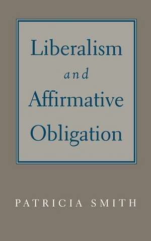 Liberalism and Affirmative Obligation de Patricia Smith