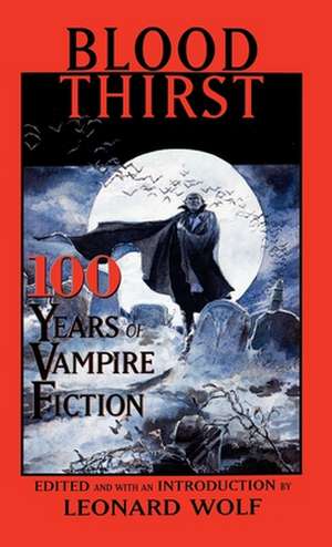 Blood Thirst: 100 Years of Vampire Fiction de Leonard Wolf