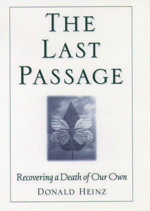 The Last Passage: Recovering a Death of Our Own de Donald Heinz