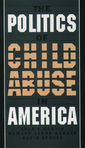 The Politics of Child Abuse in America de Lela B. Costin