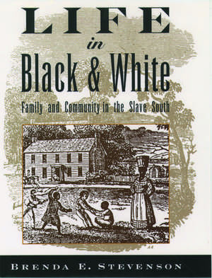 Life in Black and White: Family and Community in the Slave South de Brenda E. Stevenson