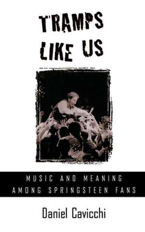 Tramps Like Us: Music and Meaning among Springsteen Fans de Daniel Cavicchi