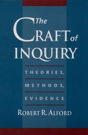 The Craft of Inquiry: Theories, Methods, Evidence de Robert R. Alford