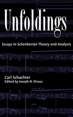 Unfoldings: Essays in Schenkerian Theory and Analysis de Carl Schachter