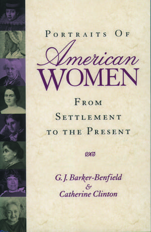 Portraits of American Women: From Settlement to the Present de G. J. Barker-Benfield