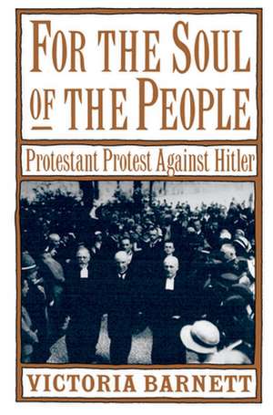 For the Soul of the People: Protestant Protest against Hitler de Victoria Barnett