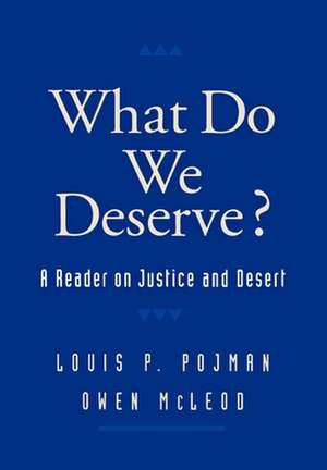 What Do We Deserve?: A Reader on Justice and Desert de Louis P. Pojman