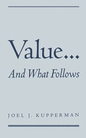 Value... and What Follows de Joel J. Kupperman