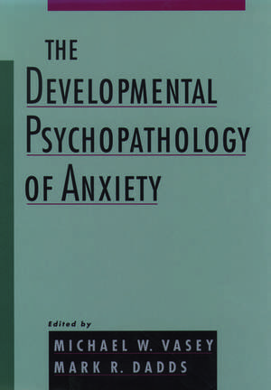 The Developmental Psychopathology of Anxiety de Michael W. Vasey