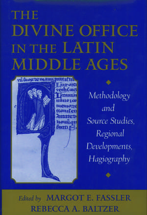 The Divine Office in the Latin Middle Ages: Methodology and Source Studies, Regional Developments, Hagiography de Rebecca A. Baltzer