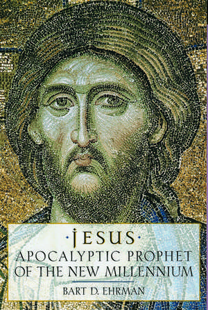 Jesus: Apocalyptic Prophet of the New Millennium de Bart D. Ehrman