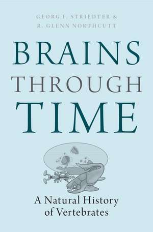 Brains Through Time: A Natural History of Vertebrates de Georg F. Striedter