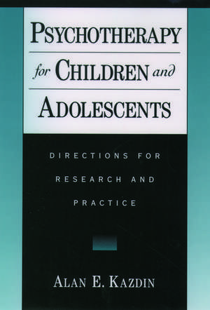 Psychotherapy for Children and Adolescents: Directions for Research and Practice de Alan Kazdin