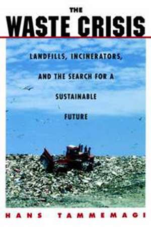 The Waste Crisis: Landfills, Incinerators, and the Search for a Sustainable Future de Hans Tammemagi