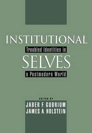 Institutional Selves: Troubled Identities in a Postmodern World de Jaber F. Gubrium