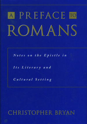 A Preface to Romans: Notes on the Epistle in its Literary and Cultural Setting de Christopher Bryan