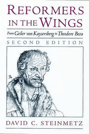 Reformers in the Wings: From Geiler von Kaysersberg to Theodore Beza de David C. Steinmetz