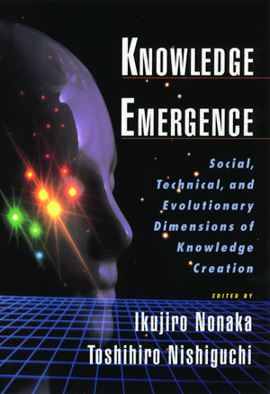 Knowledge Emergence: Social, Technical and Evolutionary Dimensions of Knowledge Creation de Ikujiro Nonaka