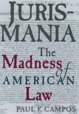 Jurismania: The Madness of American Law de Paul F. Campos