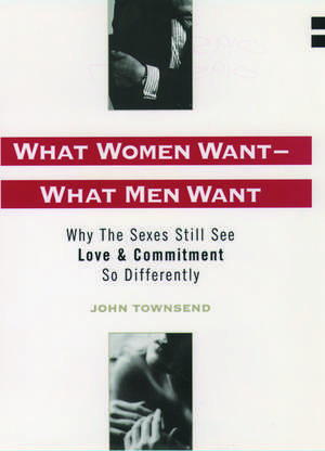 What Women Want - What Men Want: Why the Sexes Still See Love and Commitment So Differently de John Marshall Townsend