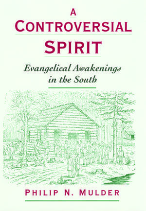 A Controversial Spirit: Evangelical Awakenings in the South de Philip N. Mulder